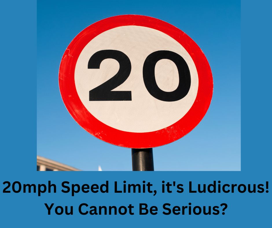 20mph Speed Limit, it’s Ludicrous! You Cannot Be Serious?