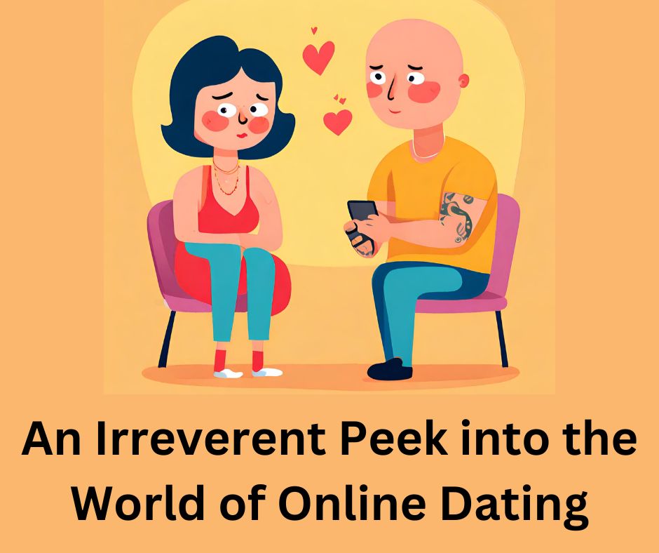 An Irreverent Peek into the World of Online Dating