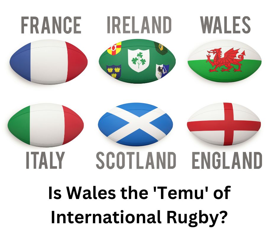 Is Wales the ‘Temu’ of International Rugby?