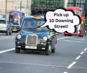A London Black Cab driving down the road with a speech bubble coming from it saying 'Pick up 10 downing street' - Taxi For Sunak