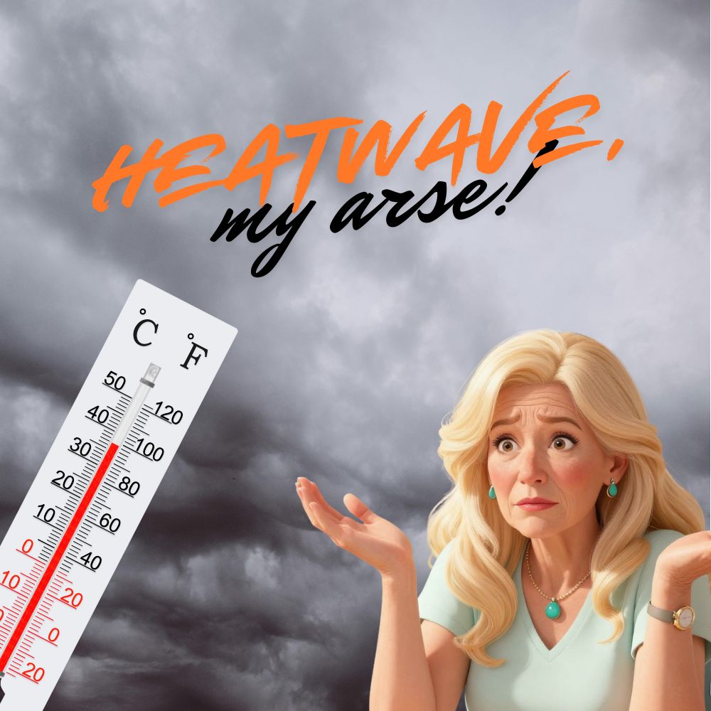 Heatwave My Arse! The Startling Truth, It’s Grey!